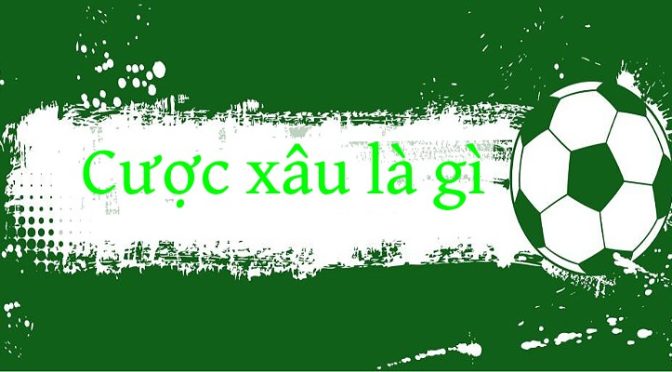 Cược xâu là gì? 